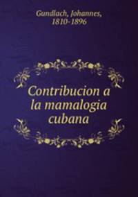 Contribucion a la mamalogia cubana