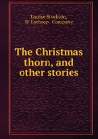 The Christmas thorn, and other stories