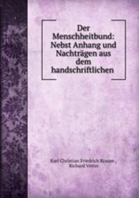 Der Menschheitbund: Nebst Anhang und Nachtragen aus dem handschriftlichen .
