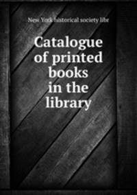 Catalogue of printed books in the library