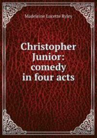 Christopher Junior: comedy in four acts