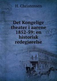 Det Kongelige theater i aarene 1852-59: en historisk redegjorelse
