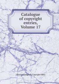 Catalogue of copyright entries, Volume 17