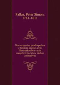 Novae species qvadrvpedvn e Glirivm ordine, cvm illvstrationibvs variis complvrivm ex hoc ordine animalivm