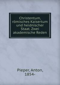 Christentum, romisches Kaisertum und heidnischer Staat. Zwei akademische Reden