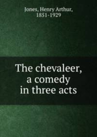 The chevaleer, a comedy in three acts