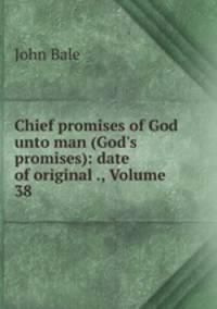 Chief promises of God unto man (God
