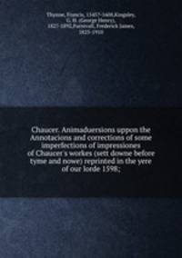 Chaucer. Animaduersions uppon the Annotacions and corrections of some imperfections of impressiones of Chaucer