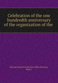 Celebration of the one hundredth anniversary of the organization of the .
