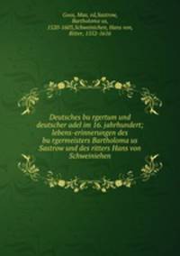 Deutsches bu?rgertum und deutscher adel im 16. jahrhundert; lebens-erinnerungen des bu?rgermeisters Bartholoma?us Sastrow und des ritters Hans von Schweiniehen