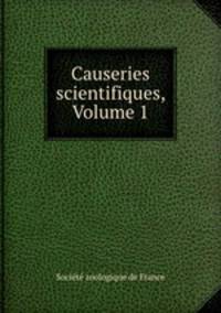 Causeries scientifiques, Volume 1