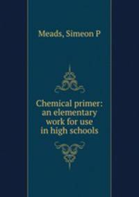 Chemical primer: an elementary work for use in high schools
