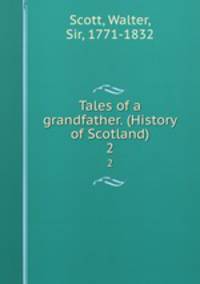 Tales of a grandfather. (History of Scotland). 2