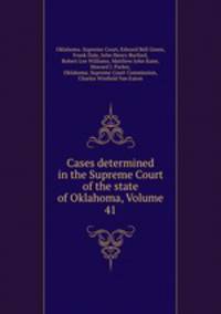 Cases determined in the Supreme Court of the state of Oklahoma, Volume 41