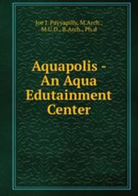 Aquapolis - An Aqua Edutainment Center