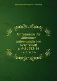 Mitteilungen der Mnchner Entomologischen Gesellschaft. v. 4-5 1913-14
