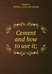 Cement and how to use it;