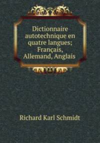Dictionnaire autotechnique en quatre langues; Francais, Allemand, Anglais .