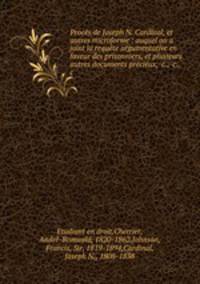 Proces de Joseph N. Cardinal, et autres microforme : auquel on a joint la requete argumentative en faveur des prisonniers, et plusieurs autres documents precieux, &c., &c., &c.