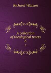 A collection of theological tracts. 6