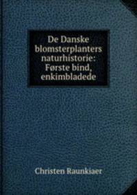 De Danske blomsterplanters naturhistorie: Forste bind, enkimbladede