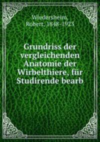 Grundriss der vergleichenden Anatomie der Wirbelthiere, fur Studirende bearb