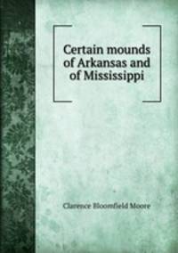 Certain mounds of Arkansas and of Mississippi