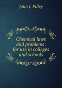 Chemical laws and problems: for use in colleges and schools
