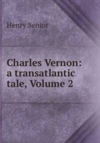Charles Vernon: a transatlantic tale, Volume 2