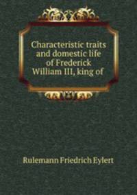 Characteristic traits and domestic life of Frederick William III, king of .