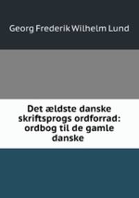Det ?ldste danske skriftsprogs ordforrad: ordbog til de gamle danske .