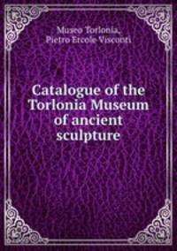 Catalogue of the Torlonia Museum of ancient sculpture