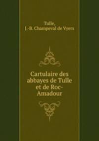 Cartulaire des abbayes de Tulle et de Roc-Amadour