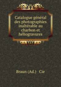 Catalogue general des photographies inalterable au charbon et heliogravures