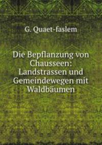 Die Bepflanzung von Chausseen: Landstrassen und Gemeindewegen mit Waldbaumen