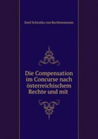 Die Compensation im Concurse nach osterreichischem Rechte und mit .