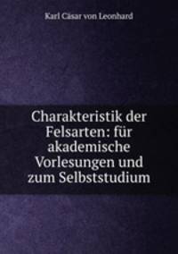 Charakteristik der Felsarten: fur akademische Vorlesungen und zum Selbststudium