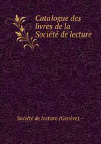 Catalogue des livres de la Societe de lecture