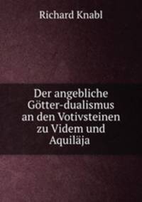Der angebliche Gotter-dualismus an den Votivsteinen zu Videm und Aquilaja .