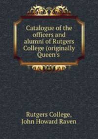 Catalogue of the officers and alumni of Rutgers College (originally Queen