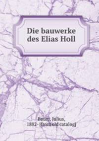 Die bauwerke des Elias Holl