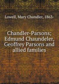 Chandler-Parsons; Edmund Chaundeler, Geoffrey Parsons and allied families