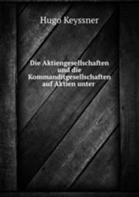 Die Aktiengesellschaften und die Kommanditgesellschaften auf Aktien unter .