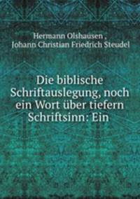 Die biblische Schriftauslegung, noch ein Wort uber tiefern Schriftsinn: Ein .