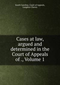 Cases at law, argued and determined in the Court of Appeals of ., Volume 1