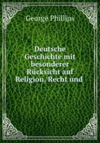 Deutsche Geschichte mit besonderer Rucksicht auf Religion, Recht und .