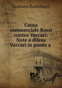 Causa commerciale Rossi contro Vaccari: Note a difesa Vaccari in punto a .