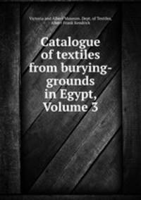 Catalogue of textiles from burying-grounds in Egypt, Volume 3