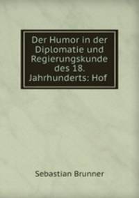 Der Humor in der Diplomatie und Regierungskunde des 18. Jahrhunderts: Hof .