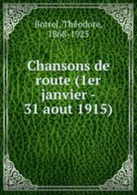 Chansons de route (1er janvier - 31 aout 1915)